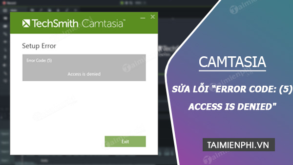 Sua loi Error Code: 5 Access is denied khi cai dat Camtasia